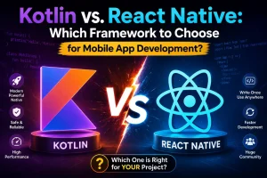 Kotlin vs. React Native: Which Framework to Choose for Mobile App Development in 2026?
